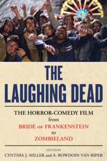 The Laughing Dead : The Horror-Comedy Film from Bride of Frankenstein to Zombieland, Hardback Book The Laughing Dead : The Horror-Comedy Film from Bride of Frankenstein to Zombieland, Hardback Book