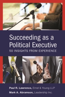 Succeeding as a Political Executive : Fifty Insights from Experience, Paperback Book Succeeding as a Political Executive : Fifty Insights from Experience, Paperback Book