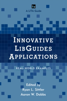Innovative Libguides Applications : Real World Examples, Hardback Book Innovative Libguides Applications : Real World Examples, Hardback Book