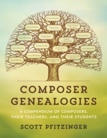 Composer Genealogies : A Compendium of Composers, Their Teachers, and Their Students, Hardback Book Composer Genealogies : A Compendium of Composers, Their Teachers, and Their Students, Hardback Book