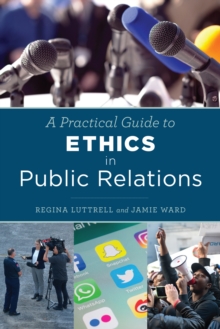 A Practical Guide to Ethics in Public Relations, Paperback / softback Book A Practical Guide to Ethics in Public Relations, Paperback / softback Book