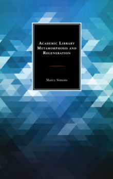 Academic Library Metamorphosis and Regeneration, Hardback Book Academic Library Metamorphosis and Regeneration, Hardback Book