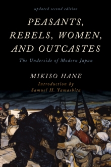 Peasants, Rebels, Women, and Outcastes : The Underside of Modern Japan, Hardback Book Peasants, Rebels, Women, and Outcastes : The Underside of Modern Japan, Hardback Book