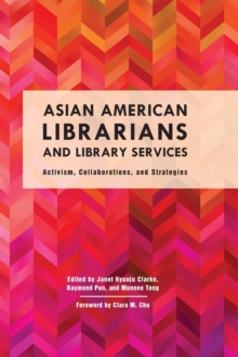 Asian American Librarians and Library Services : Activism, Collaborations, and Strategies, Hardback Book Asian American Librarians and Library Services : Activism, Collaborations, and Strategies, Hardback Book