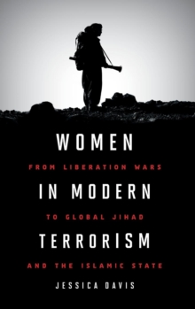 Women in Modern Terrorism : From Liberation Wars to Global Jihad and the Islamic State, Hardback Book Women in Modern Terrorism : From Liberation Wars to Global Jihad and the Islamic State, Hardback Book