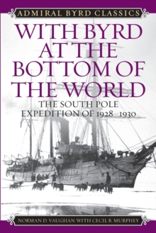 With Byrd at the Bottom of the World : The South Pole Expedition of 1928-1930, Paperback / softback Book With Byrd at the Bottom of the World : The South Pole Expedition of 1928-1930, Paperback / softback Book