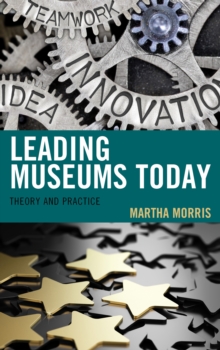 Leading Museums Today : Theory and Practice, Paperback / softback Book Leading Museums Today : Theory and Practice, Paperback / softback Book