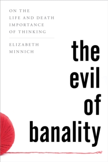 The Evil of Banality : On the Life and Death Importance of Thinking, Hardback Book The Evil of Banality : On the Life and Death Importance of Thinking, Hardback Book