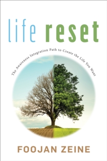 Life Reset : The Awareness Integration Path to Create the Life You Want, Hardback Book Life Reset : The Awareness Integration Path to Create the Life You Want, Hardback Book