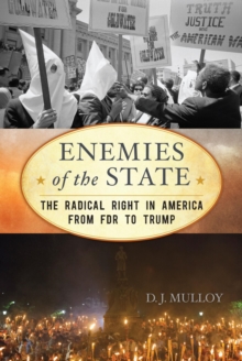 Enemies of the State : The Radical Right in America from FDR to Trump