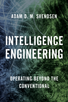 Intelligence Engineering : Operating Beyond the Conventional, Hardback Book Intelligence Engineering : Operating Beyond the Conventional, Hardback Book