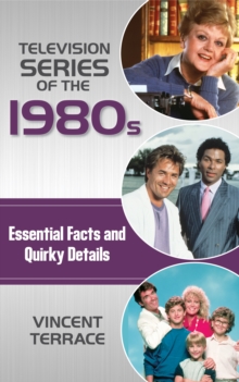 Television Series of the 1980s : Essential Facts and Quirky Details, Hardback Book Television Series of the 1980s : Essential Facts and Quirky Details, Hardback Book