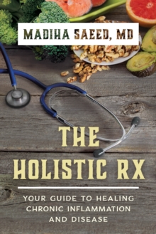 The Holistic Rx : Your Guide to Healing Chronic Inflammation and Disease, Hardback Book The Holistic Rx : Your Guide to Healing Chronic Inflammation and Disease, Hardback Book