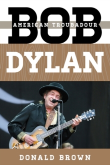 Bob Dylan : American Troubadour, Paperback / softback Book Bob Dylan : American Troubadour, Paperback / softback Book