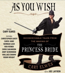 As You Wish : Inconceivable Tales from the Making of The Princess Bride, CD-Audio Book As You Wish : Inconceivable Tales from the Making of The Princess Bride, CD-Audio Book