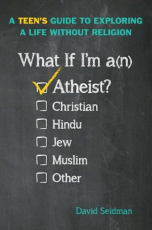 What If I'm an Atheist? : A Teen's Guide to Exploring a Life Without Religion