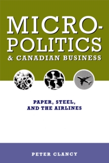 Micropolitics and Canadian Business : Paper, Steel, and the Airlines