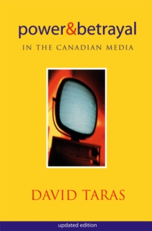 Power and Betrayal in the Canadian Media : Updated Edition