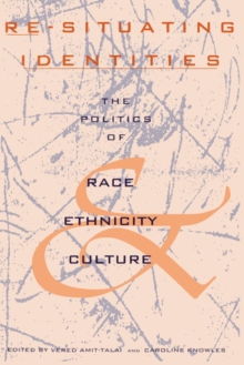 Re-Situating Identities : The Politics of Race, Ethnicity, and Culture