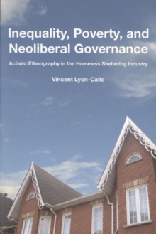 Inequality, Poverty, and Neoliberal Governance : Activist Ethnography in the Homeless Sheltering Industry