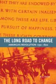 The Long Road to Change : America's Revolution, 1750-1820