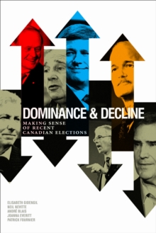 Dominance and Decline : Making Sense of Recent Canadian Elections, Paperback Book Dominance and Decline : Making Sense of Recent Canadian Elections, Paperback Book