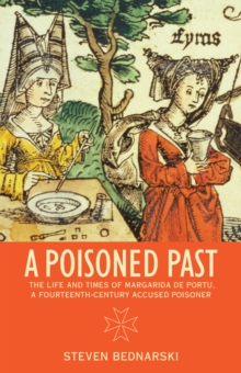 A Poisoned Past : The Life and Times of Margarida de Portu, a Fourteenth-Century Accused Poisoner