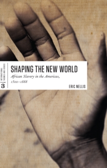 Shaping the New World : African Slavery in the Americas, 1500-1888