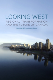 Looking West : Regional Transformation and the Future of Canada