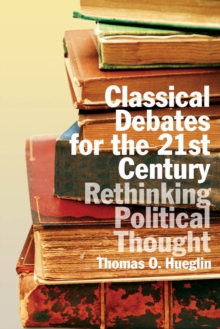 Classical Debates for the 21st Century : Rethinking Political Thought