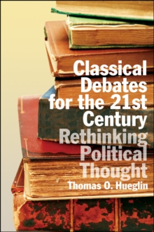 Classical Debates for the 21st Century : Rethinking Political Thought