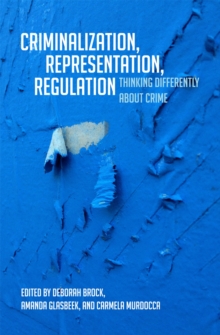 Criminalization, Representation, Regulation : Thinking Differently about Crime, Paperback / softback Book Criminalization, Representation, Regulation : Thinking Differently about Crime, Paperback / softback Book