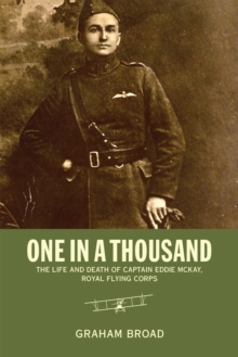 One in a Thousand : The Life of Captain Eddie McKay, Royal Flying Corps