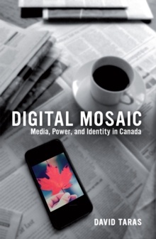 Digital Mosaic : Media, Power, and Identity in Canada