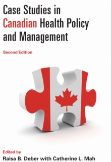 Case Studies in Canadian Health Policy and Management, Paperback / softback Book Case Studies in Canadian Health Policy and Management, Paperback / softback Book