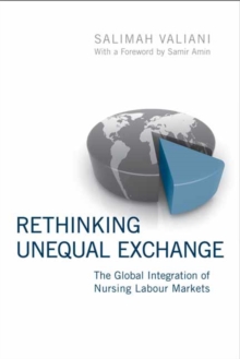 Rethinking Unequal Exchange : The Global Integration of Nursing Labour Markets, Paperback Book Rethinking Unequal Exchange : The Global Integration of Nursing Labour Markets, Paperback Book