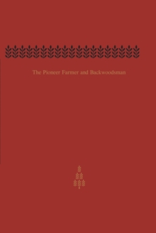 The Pioneer Farmer and Backwoodsman : Volume Two