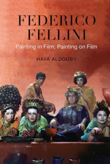 Federico Fellini : Painting in Film, Painting on Film, Paperback / softback Book Federico Fellini : Painting in Film, Painting on Film, Paperback / softback Book