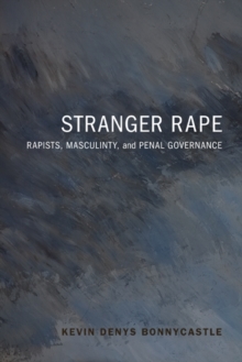 Stranger Rape : Rapists, Masculinity and Penal Governance, Paperback / softback Book Stranger Rape : Rapists, Masculinity and Penal Governance, Paperback / softback Book