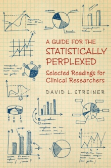 A Guide for the Statistically Perplexed : Selected Readings for Clinical Researchers, Paperback / softback Book A Guide for the Statistically Perplexed : Selected Readings for Clinical Researchers, Paperback / softback Book