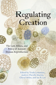 Regulating Creation : The Law, Ethics, and Policy of Assisted Human Reproduction, Paperback / softback Book Regulating Creation : The Law, Ethics, and Policy of Assisted Human Reproduction, Paperback / softback Book