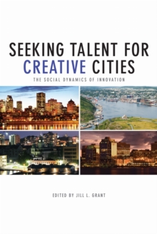 Seeking Talent for Creative Cities : The Social Dynamics of Innovation, Paperback / softback Book Seeking Talent for Creative Cities : The Social Dynamics of Innovation, Paperback / softback Book