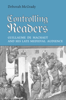 Controlling Readers : Guillaume de Machaut and His Late Medieval Audience, Paperback / softback Book Controlling Readers : Guillaume de Machaut and His Late Medieval Audience, Paperback / softback Book
