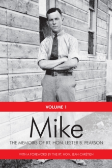 Mike : The Memoirs of the Rt. Hon.Lester B. Pearson, Volume One: 1897-1948, Paperback Book Mike : The Memoirs of the Rt. Hon.Lester B. Pearson, Volume One: 1897-1948, Paperback Book