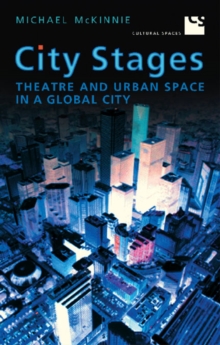 City Stages : Theatre and Urban Space in a Global City, Paperback / softback Book City Stages : Theatre and Urban Space in a Global City, Paperback / softback Book