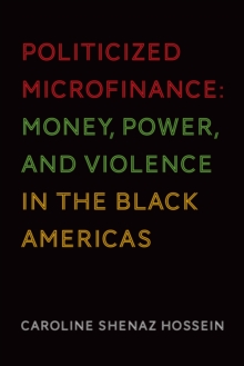 Politicized Microfinance : Money, Power, and Violence in the Black Americas, Paperback / softback Book Politicized Microfinance : Money, Power, and Violence in the Black Americas, Paperback / softback Book