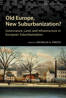 Old Europe, New Suburbanization? : Governance, Land, and Infrastructure in European Suburbanization