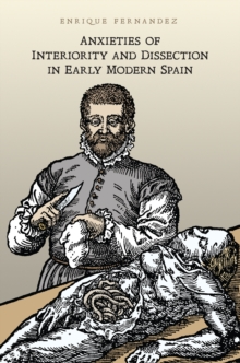 Anxieties of Interiority and Dissection in Early Modern Spain