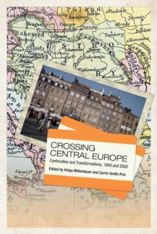 Crossing Central Europe : Continuities and Transformations, 1900 and 2000