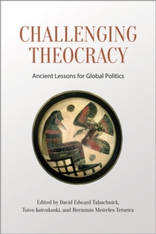 Challenging Theocracy : Ancient Lessons for Global Politics